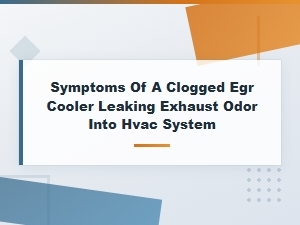 Clogged Egr Cooler Symptoms: Exhaust Odor in Hvac and How to Fix It